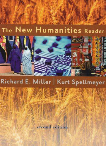 The New Humanities Reader: Miller, Richard E., Spellmeyer, Kurt 